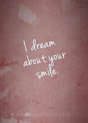 Weheartit Smile Quotes I dream about your smile