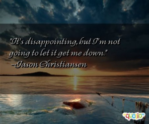 Quotes about People Disappointing You http://www.famousquotesabout.com ...