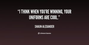 think when you're winning, your uniforms are cool.”