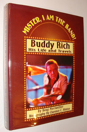 Mister, I Am the Band: Buddy Rich - His Life and Travels, Meriwether ...