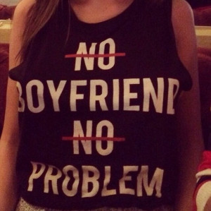 No boyfriend, No problem!