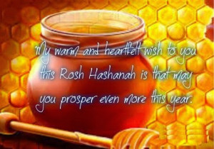 ... to you this rosh hashanah is that may you prosper even more this year