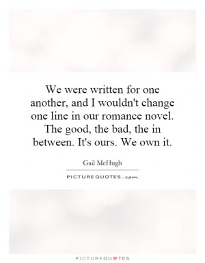 ... good, the bad, the in between. It's ours. We own it. Picture Quote #1