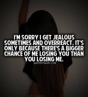 Sorry I Get Jealous Sometimes And Overreact