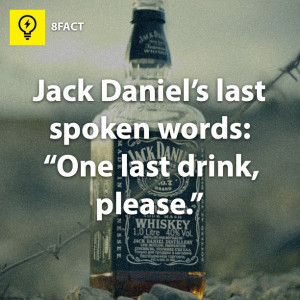 Jack Daniel's last Spoken words: 