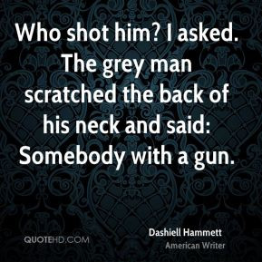 Dashiell Hammett - Who shot him? I asked. The grey man scratched the ...