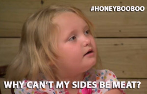 By far, my favorite Honey Boo Boo quote. LOL!