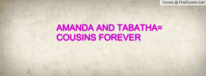 AMANDA AND TABATHA= COUSINS FOREVER Profile Facebook Covers