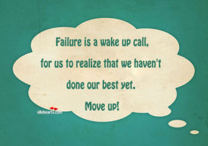 Failure Is A Wake Up Call, For Us To Realize That….