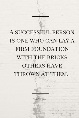 Successful Person Is One Who Can Lay A Firm Foundation With The ...