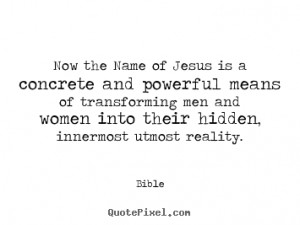 ... the name of jesus is a concrete and powerful.. - Inspirational quote