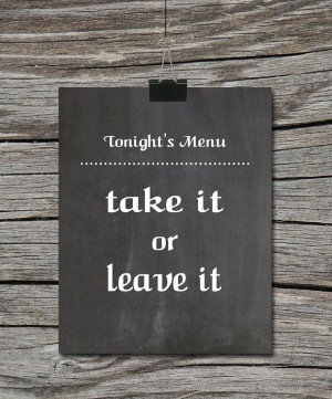 Kitchen Chalkboard Quote Poster - Tonight's Menu Take it or Leave it ...