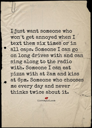 ... Someone I can eat pizza with at 2am and kiss at 6pm. Someone who