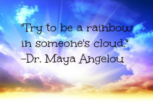 Here are a few of my favorite Maya Angelou quotes: