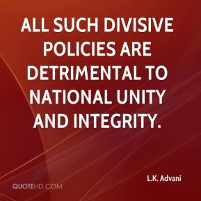 ... divisive policies are detrimental to national unity and integrity