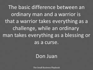 The basic difference between an ordinary man and a warrior is that a ...