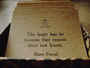 The heart has its reasons that reason does not know.
