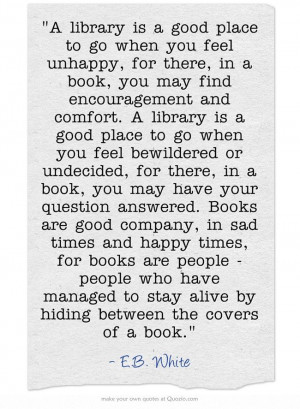 library is a good place to go when you feel unhappy, for...