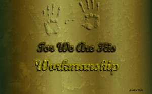 10 For we are his workmanship, created in Christ Jesus for good works ...