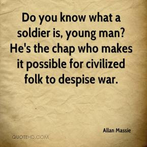 Allan Massie - Do you know what a soldier is, young man? He's the chap ...