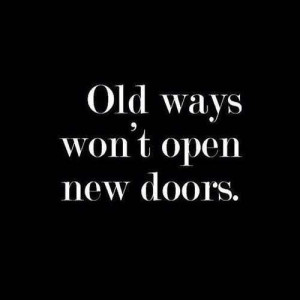 Change your ways for new opportunities
