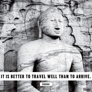 It is better to travel than to arrive.