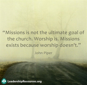 John-Piper-Quote-on-Missions-Exists-Because-Worship-Doesnt.jpg