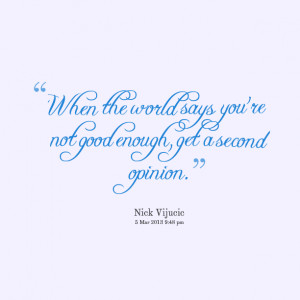 Quotes Picture: when the world says you're not good enough, get a ...