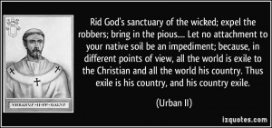 ... country. Thus exile is his country, and his country exile. - Urban II