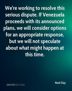 We're working to resolve this serious dispute. If Venezuela proceeds ...