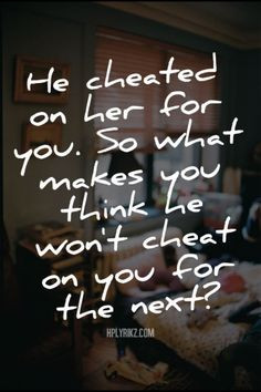 know more than you think I do. Never ever cheat. You'll only get ...