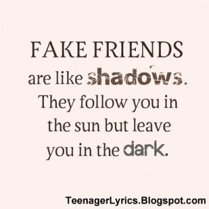 Fake friends are like shadows
