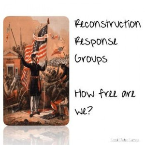 ... Reconstruction time period through primary source images, quotes and