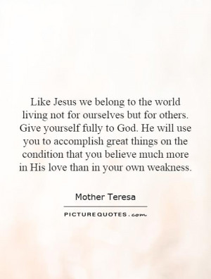 Like Jesus we belong to the world living not for ourselves but for ...