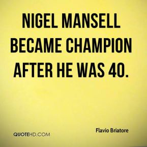 Nigel Mansell became champion after he was 40.