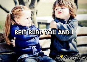 Best Buds, You And I..