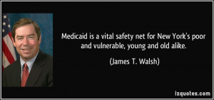 ... New York's poor and vulnerable, young and old alike. - James T. Walsh