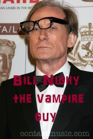 Bill Nighy the Vampire Guy. BILL BILL BILL BILL.. Bill Nighy is the ...