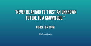 quote-Corrie-Ten-Boom-never-be-afraid-to-trust-an-unknown-40697.png