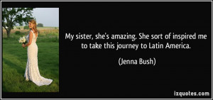 My sister, she's amazing. She sort of inspired me to take this journey ...