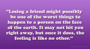 Losing a friend might possibly be one of the worst things to happen to ...
