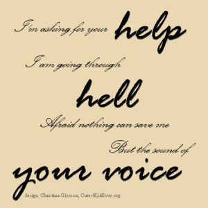 ... through hell. Afraid nothing can save me but the sound of your voice