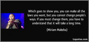 to show you, you can make all the laws you want, but you cannot change ...