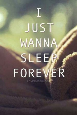 just want to sleep forever