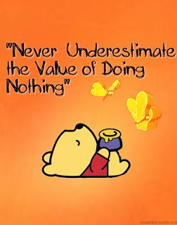 Never underestimate the value of doing nothing.