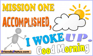 Funny good morning quote – Mission one accomplished