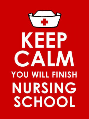 Nursing School Keep Calm You will finish nursing school
