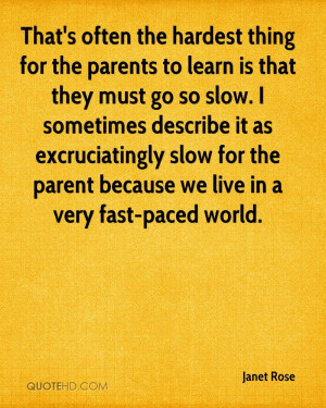 ... slow for the parent because we live in a very fast-paced world