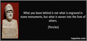 What you leave behind is not what is engraved in stone monuments, but ...