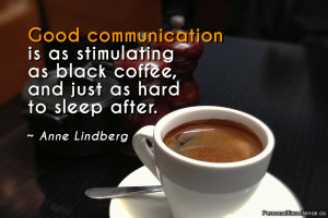 Inspirational Quote: “Good communication is as stimulating as black ...